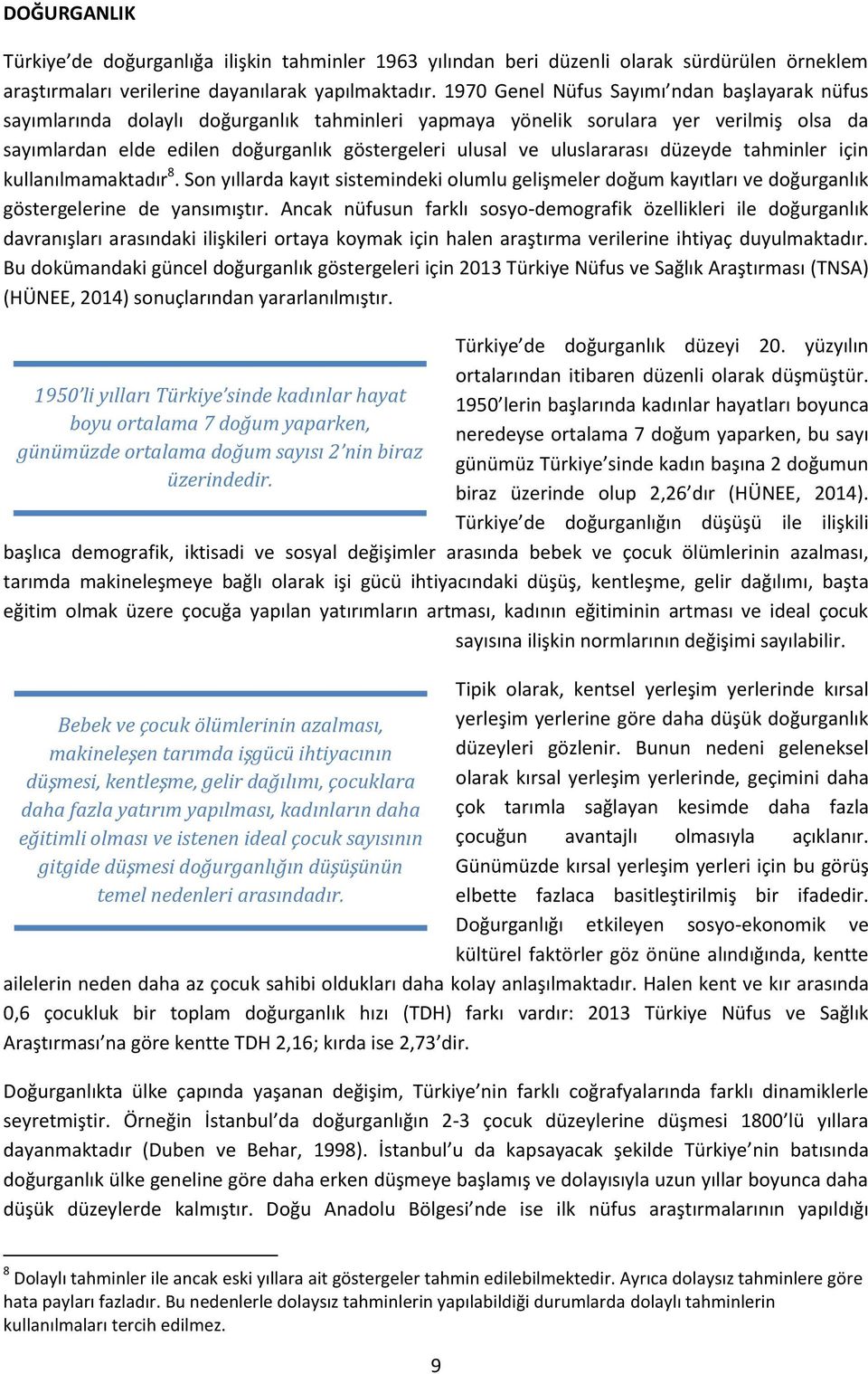 uluslararası düzeyde tahminler için kullanılmamaktadır 8. Son yıllarda kayıt sistemindeki olumlu gelişmeler doğum kayıtları ve doğurganlık göstergelerine de yansımıştır.