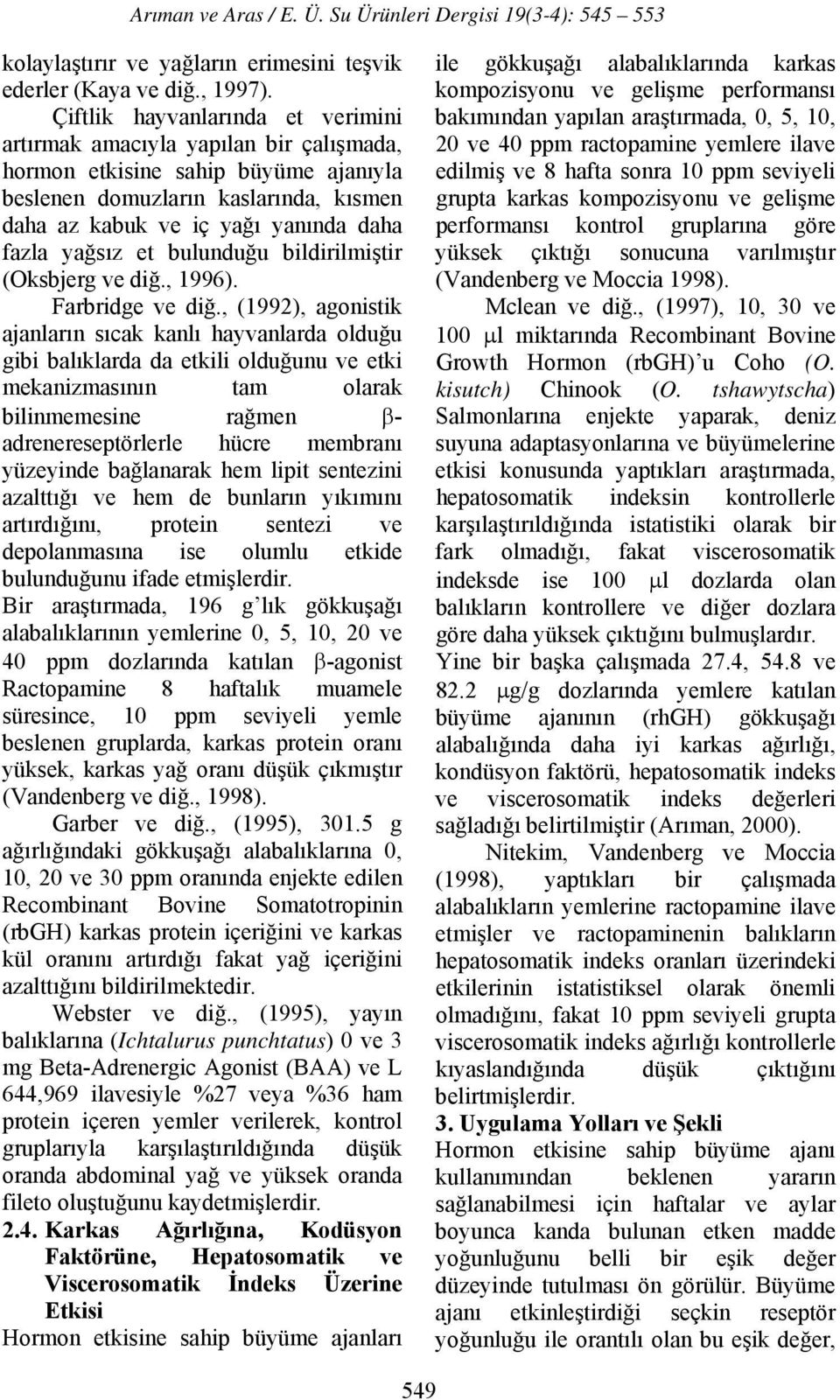 yağsız et bulunduğu bildirilmiştir (Oksbjerg ve diğ., 1996). Farbridge ve diğ.