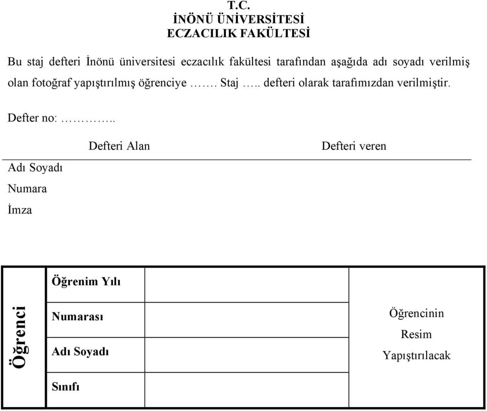 Staj.. defteri olarak tarafımızdan verilmiştir. Defter no:.