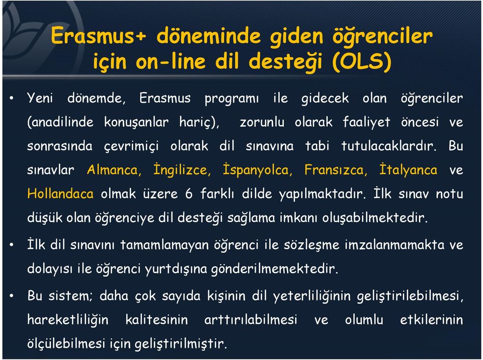 İlk sınav notu düşük olan öğrenciye dil desteği sağlama imkanı oluşabilmektedir.