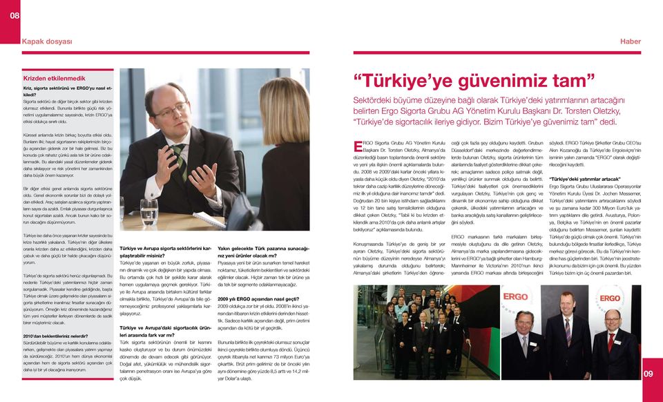 Türkiye ye güvenimiz tam Sektördeki büyüme düzeyine bağlı olarak Türkiye deki yatırımlarının artacağını belirten Ergo Sigorta Grubu AG Yönetim Kurulu Başkanı Dr.