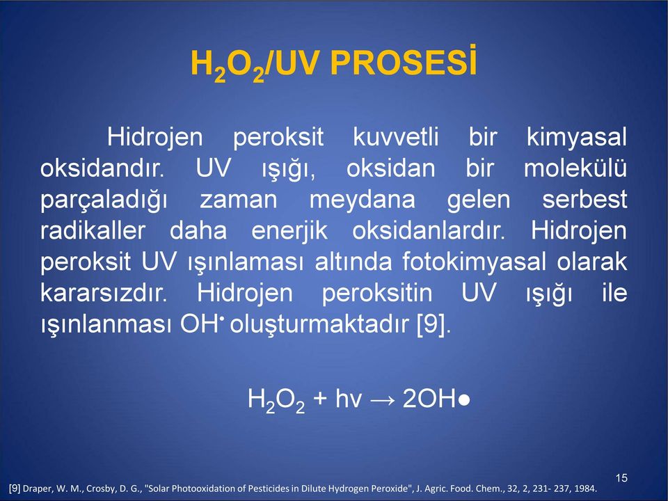 Hidrojen peroksit UV ışınlaması altında fotokimyasal olarak kararsızdır.