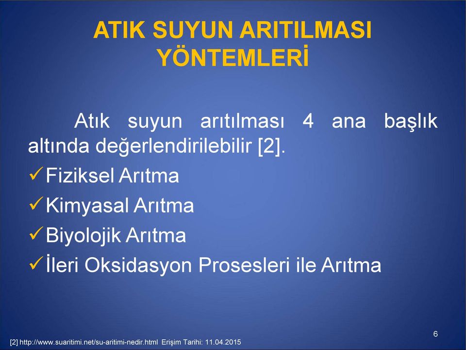 Fiziksel Arıtma Kimyasal Arıtma Biyolojik Arıtma İleri Oksidasyon