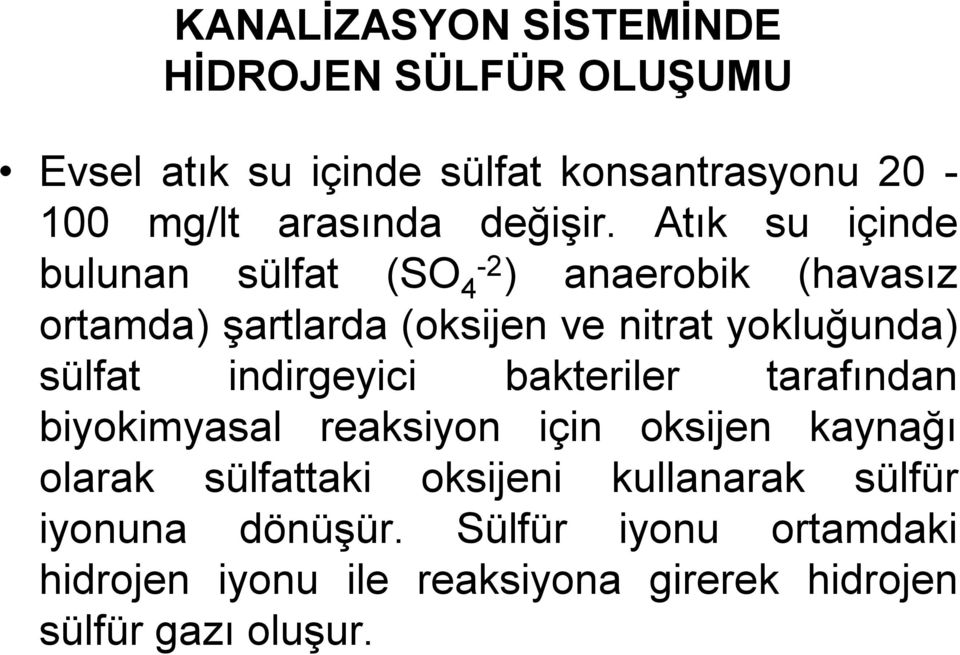 Atık su içinde bulunan sülfat (SO 4-2 ) anaerobik (havasız ortamda) şartlarda (oksijen ve nitrat yokluğunda) sülfat