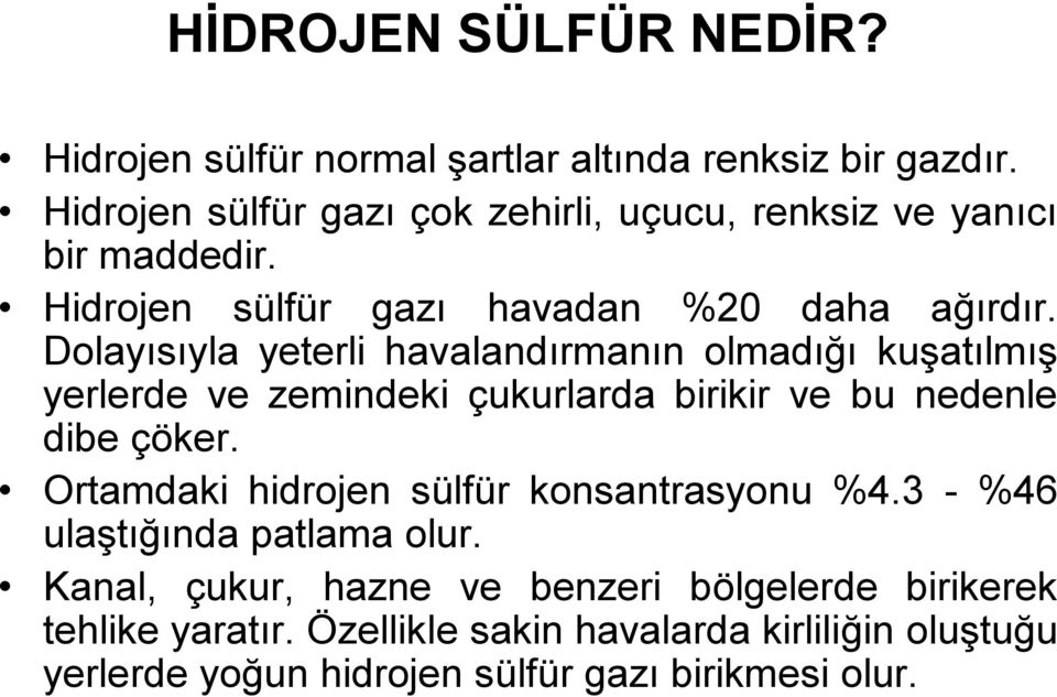 Dolayısıyla yeterli havalandırmanın olmadığı kuşatılmış yerlerde ve zemindeki çukurlarda birikir ve bu nedenle dibe çöker.