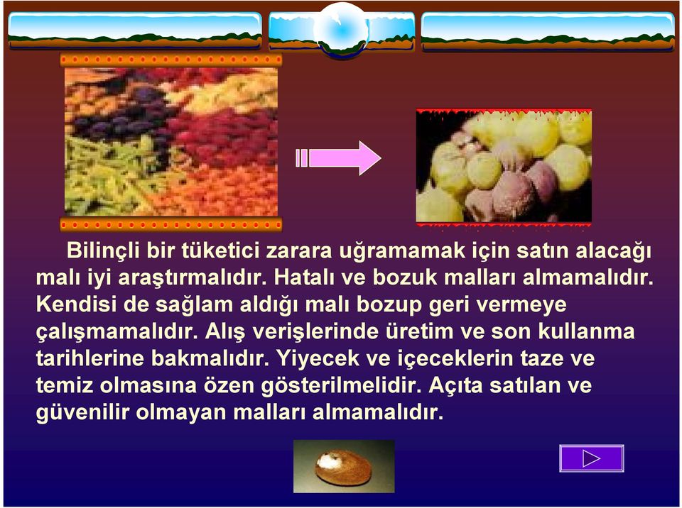 Kendisi de sağlam aldığı malı bozup geri vermeye çalışmamalıdır.