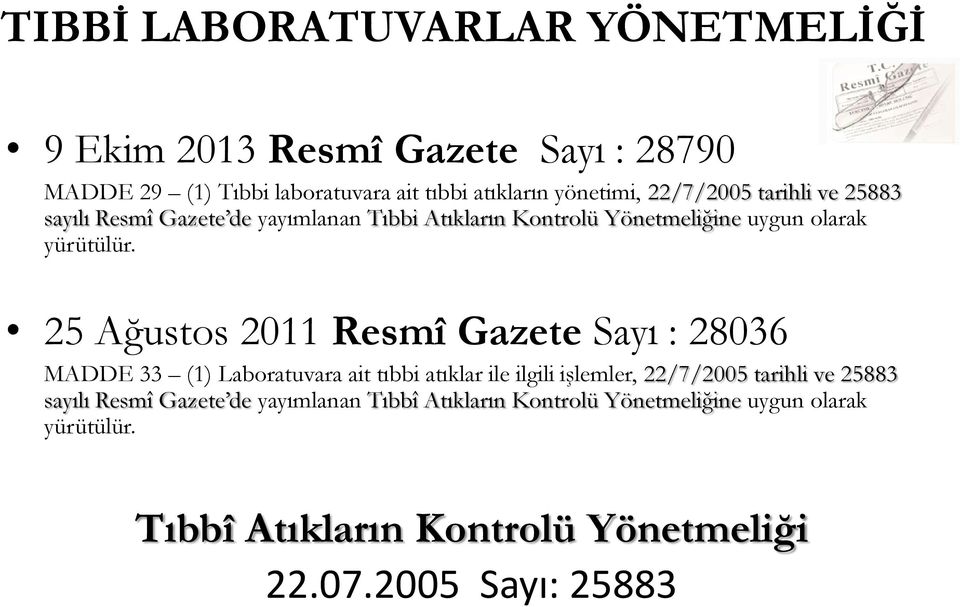 25 Ağustos 2011 Resmî Gazete Sayı : 28036 MADDE 33 (1) Laboratuvara ait tıbbi atıklar ile ilgili işlemler, 22/7/2005 tarihli ve 25883