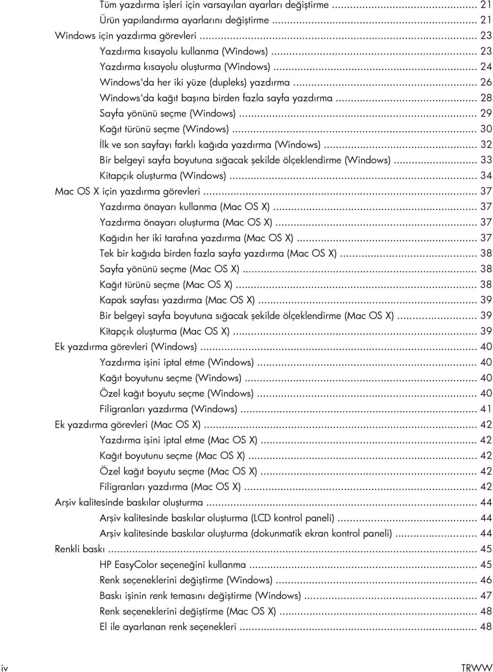 .. 29 Kağıt türünü seçme (Windows)... 30 İlk ve son sayfayı farklı kağıda yazdırma (Windows)... 32 Bir belgeyi sayfa boyutuna sığacak şekilde ölçeklendirme (Windows)... 33 Kitapçık oluşturma (Windows).