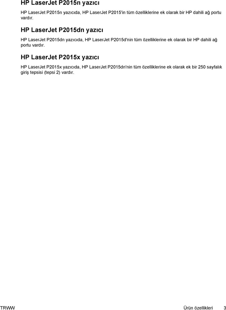 HP LaserJet P2015dn yazıcı HP LaserJet P2015dn yazıcıda, HP LaserJet P2015d'nin tüm özelliklerine ek olarak bir