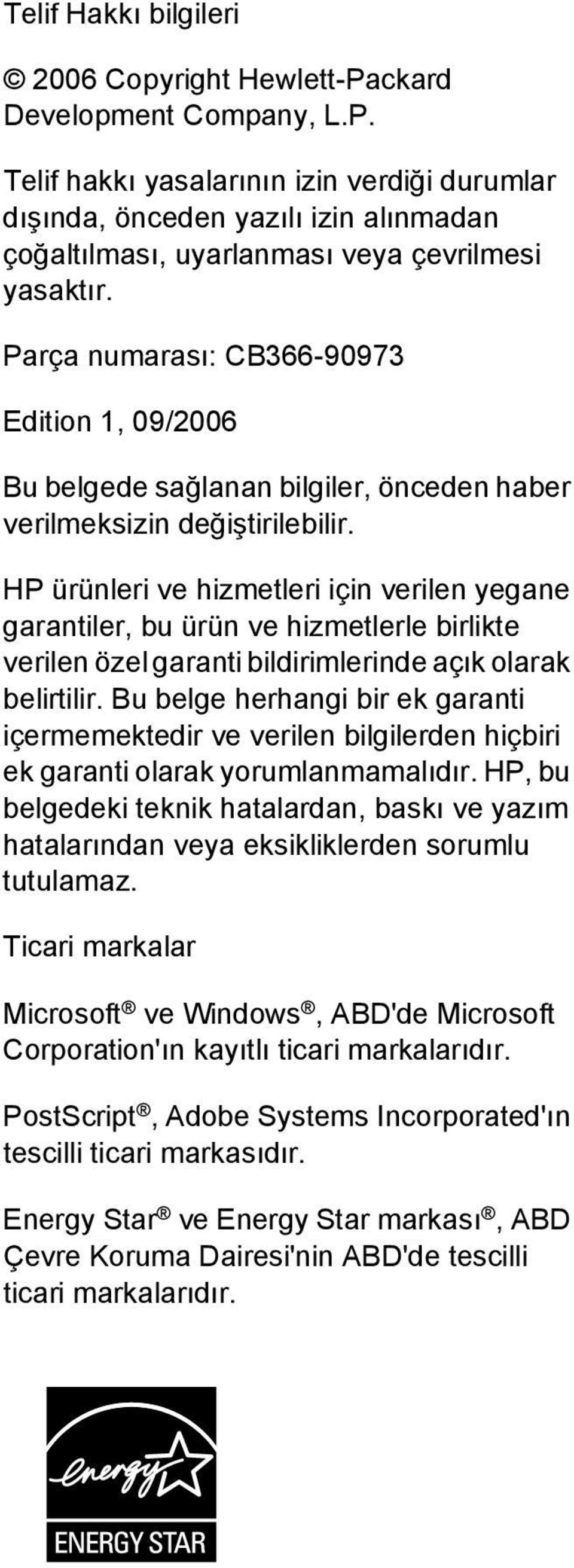 HP ürünleri ve hizmetleri için verilen yegane garantiler, bu ürün ve hizmetlerle birlikte verilen özel garanti bildirimlerinde açık olarak belirtilir.