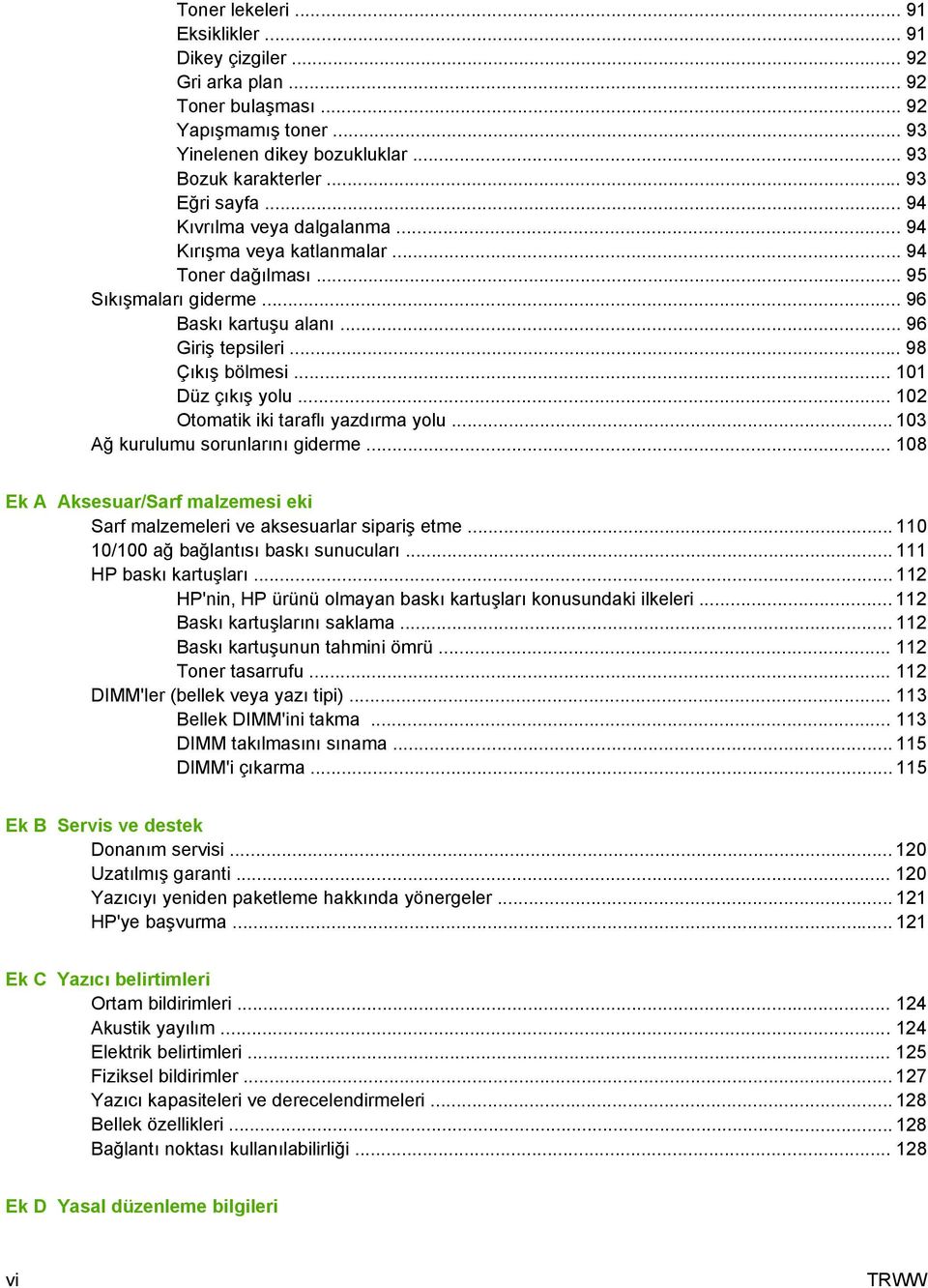 .. 102 Otomatik iki taraflı yazdırma yolu... 103 Ağ kurulumu sorunlarını giderme... 108 Ek A Aksesuar/Sarf malzemesi eki Sarf malzemeleri ve aksesuarlar sipariş etme.