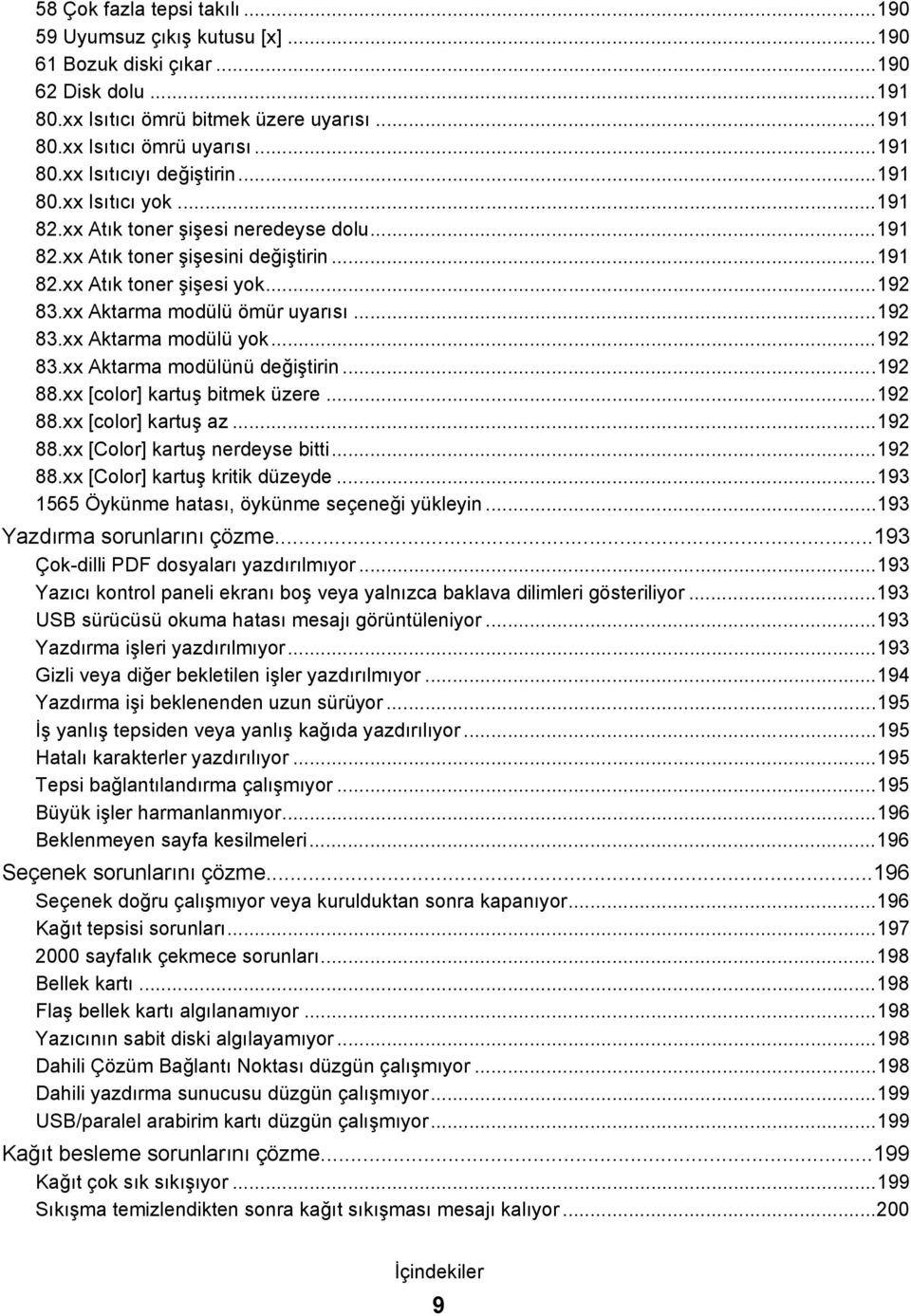 ..192 83.xx Aktarma modülünü değiştirin...192 88.xx [color] kartuş bitmek üzere...192 88.xx [color] kartuş az...192 88.xx [Color] kartuş nerdeyse bitti...192 88.xx [Color] kartuş kritik düzeyde.