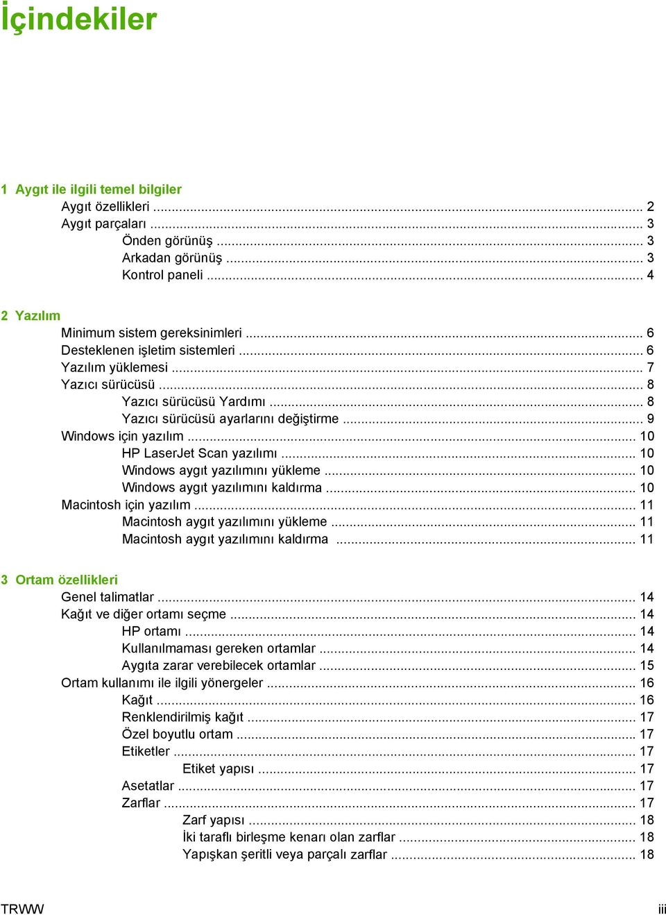 .. 10 HP LaserJet Scan yazılımı... 10 Windows aygıt yazılımını yükleme... 10 Windows aygıt yazılımını kaldırma... 10 Macintosh için yazılım... 11 Macintosh aygıt yazılımını yükleme.