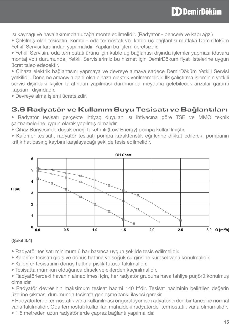 şartnamelerine uygun olarak yapılmış olmalıdır. kritik hat basınç kaybını karşılayacağı şekilde tesis edilmelidir. (Şekil 3.