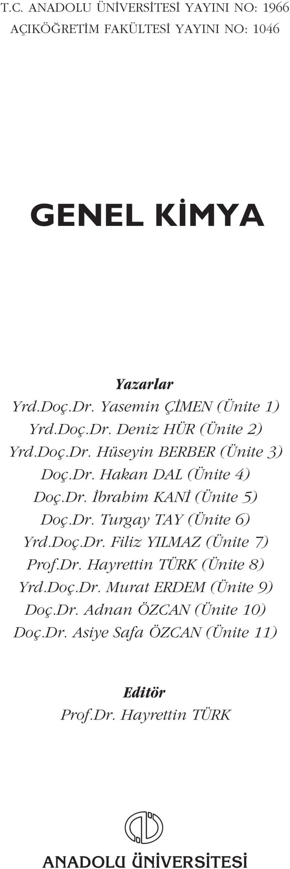 Dr. Turgay TAY (Ünite 6) Yrd.Doç.Dr. Filiz YILMAZ (Ünite 7) Prof.Dr. Hayrettin TÜRK (Ünite 8) Yrd.Doç.Dr. Murat ERDEM (Ünite 9) Doç.
