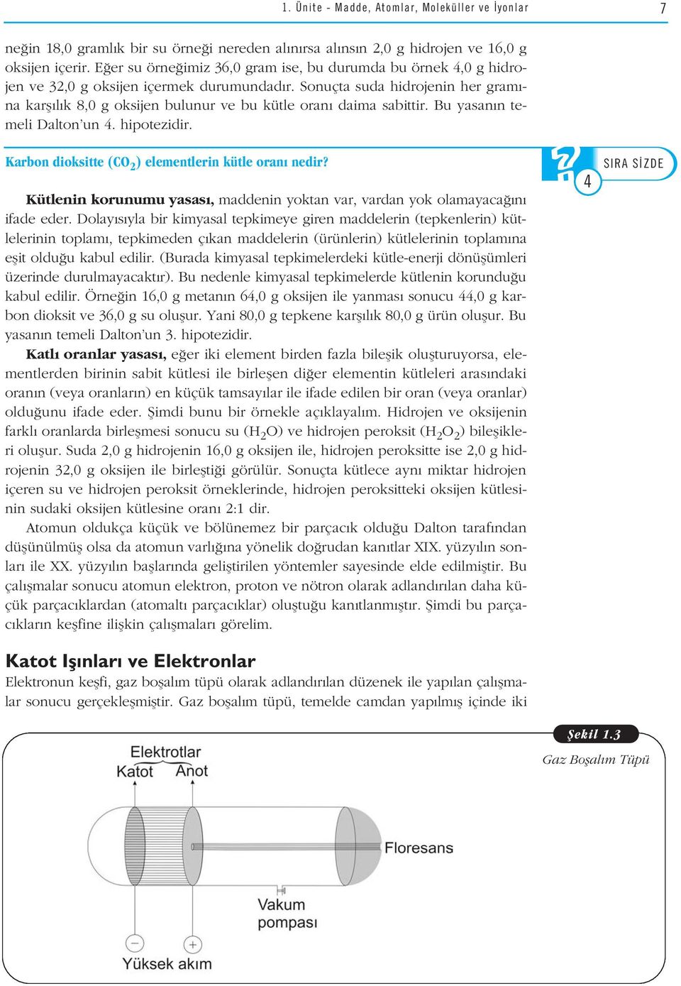 Sonuçta suda hidrojenin her gram - na karfl l k 8,0 g oksijen bulunur ve bu kütle oran daima sabittir. Bu yasan n temeli Dalton un 4. hipotezidir. Karbon dioksitte (CO ) elementlerin kütle oran nedir?