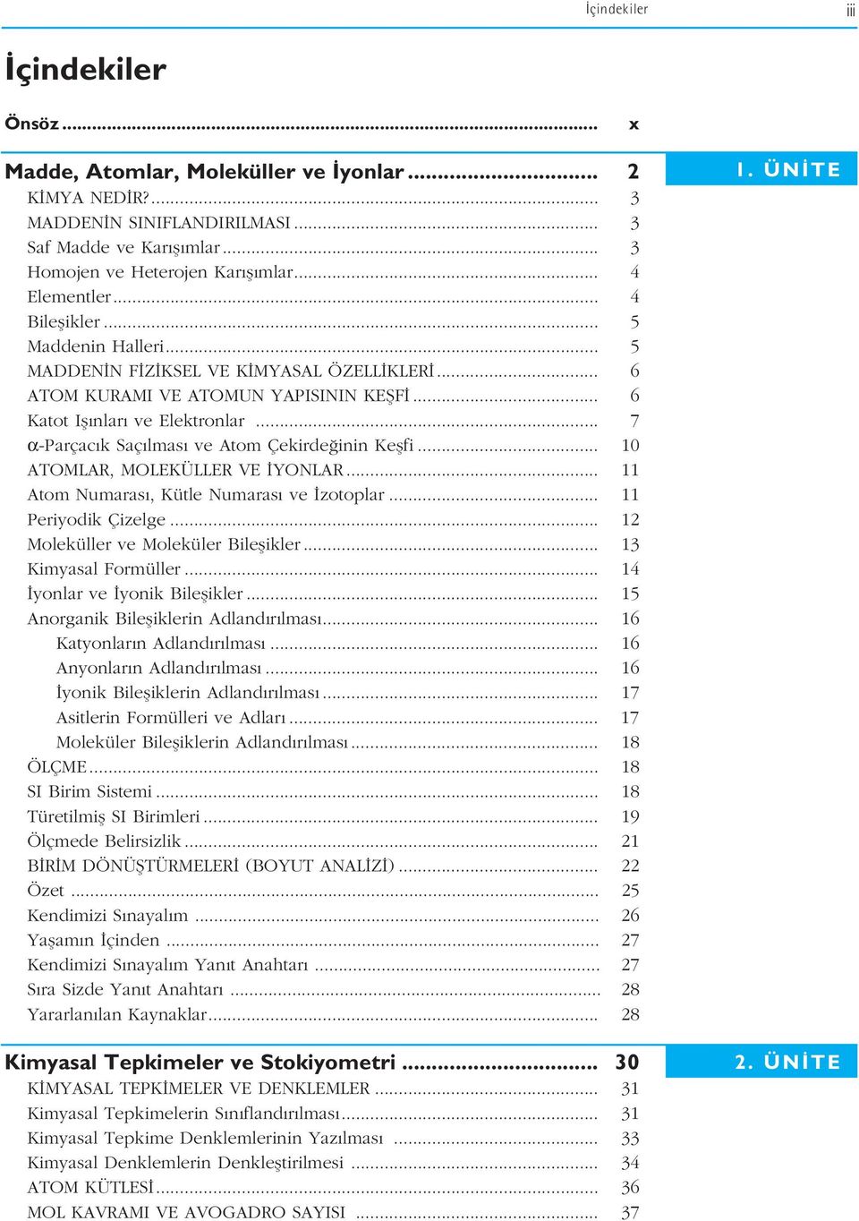 .. 7 α-parçac k Saç lmas ve Atom Çekirde inin Keflfi... 10 ATOMLAR, MOLEKÜLLER VE YONLAR... 11 Atom Numaras, Kütle Numaras ve zotoplar... 11 Periyodik Çizelge... 1 Moleküller ve Moleküler Bileflikler.