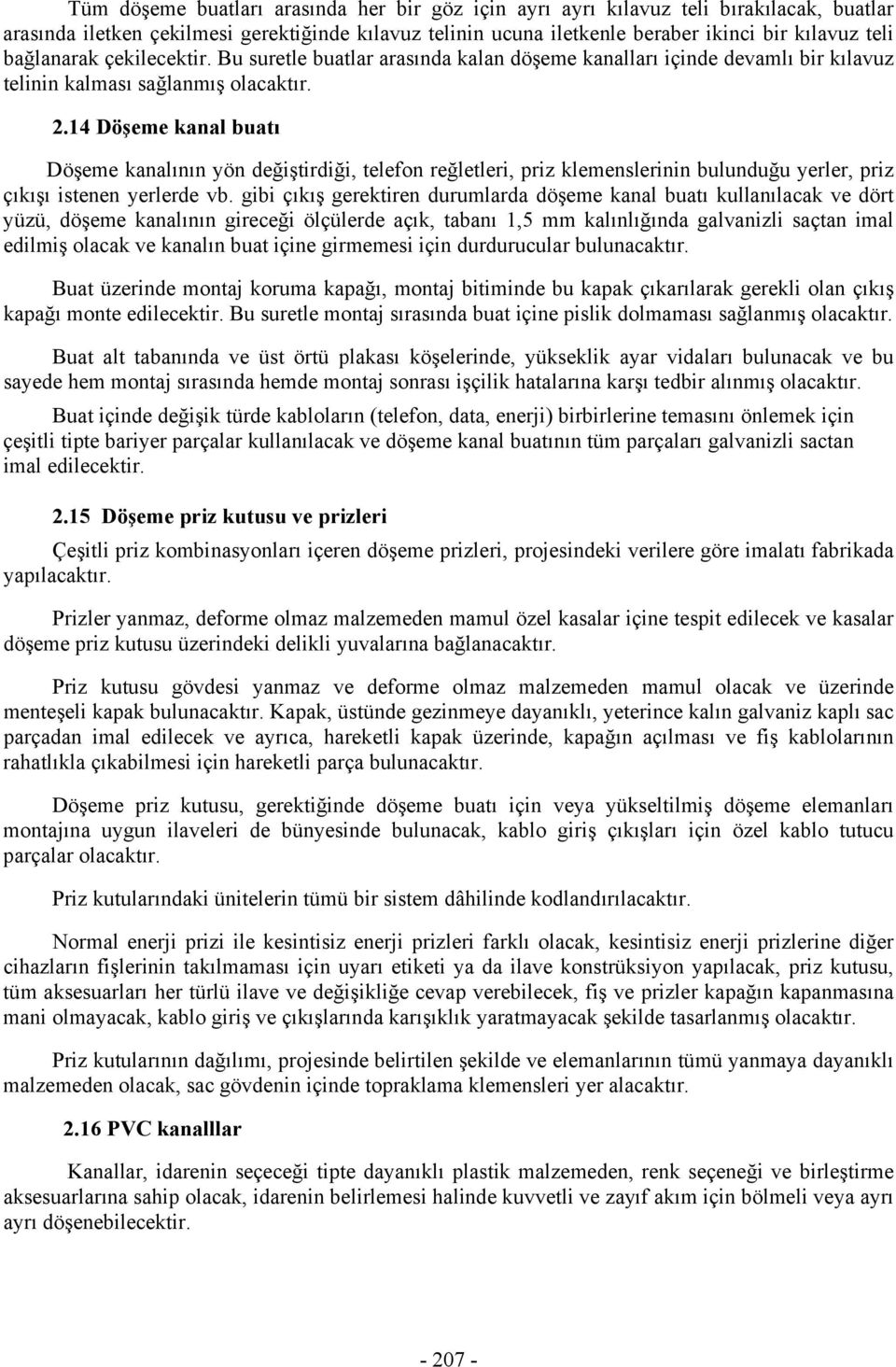 14 Döşeme kanal buatı Döşeme kanalının yön değiştirdiği, telefon reğletleri, priz klemenslerinin bulunduğu yerler, priz çıkışı istenen yerlerde vb.