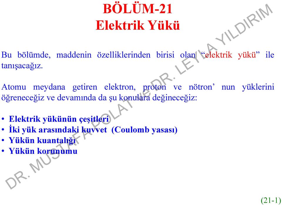 Atomu meydana getiren elektron, lkt proton ve nötron nun yüklerini i öğreneceğiz