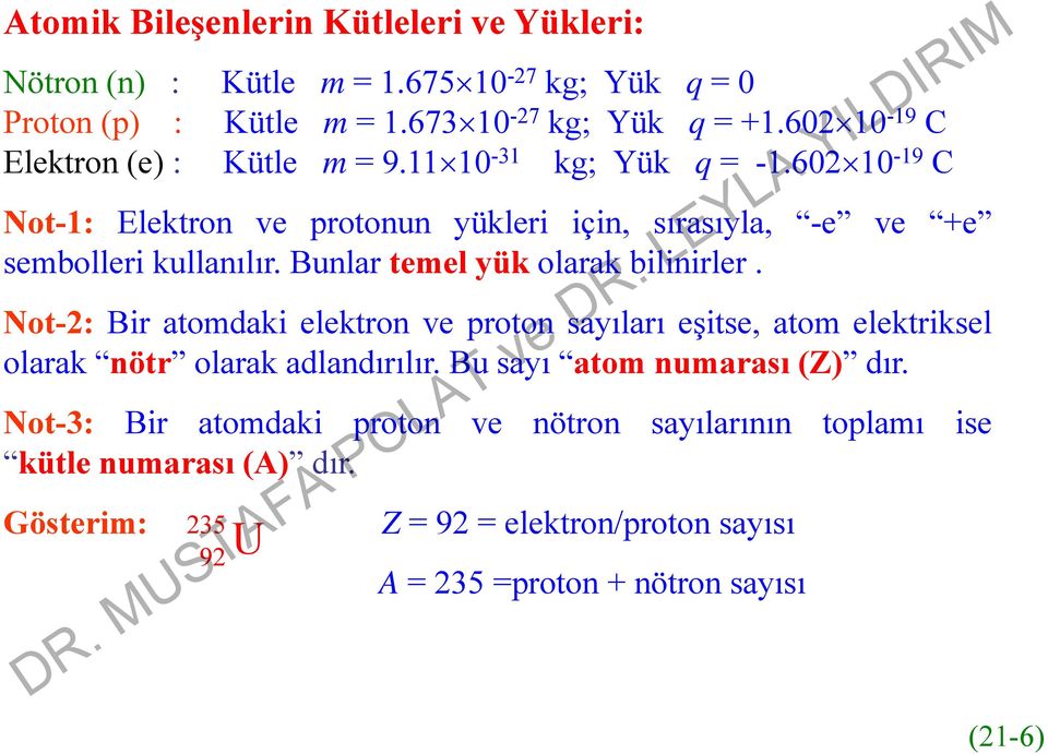 Bunlar temel yük olarak bilinirler. Not-: Bir atomdaki elektron ve proton sayıları eşitse, atom elektriksel olarak nötr olarak adlandırılır.