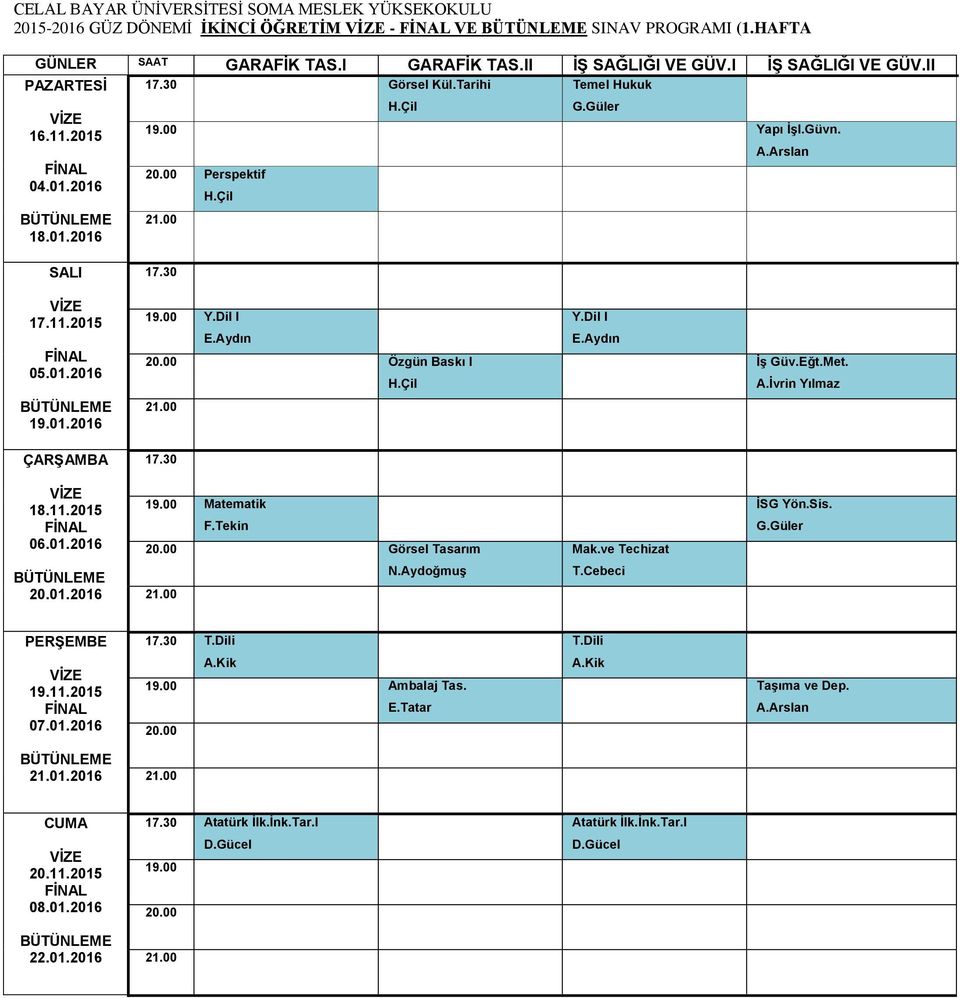 00 Özgün Baskı I Y.Dil I İş Güv.Eğt.Met. A.İvrin Yılmaz 19.01.2016 17.30 18.11.2015 06.01.2016 19.00 Matematik 20.00 Görsel Tasarım Mak.
