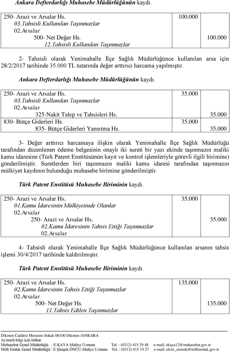 3- Değer arttırıcı harcamaya ilişkin olarak Yenimahalle İlçe Sağlık Müdürlüğü tarafından düzenlenen ödeme belgesinin onaylı iki sureti bir yazı ekinde taşınmazın maliki kamu idaresine (Türk Patent