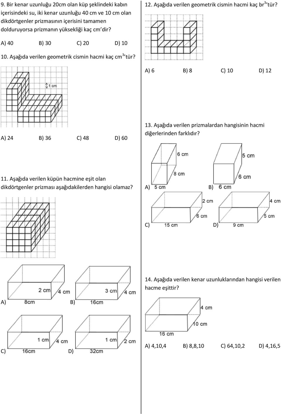 A) 6 B) 8 C) 0 D) 2 A) 24 B) 36 C) 48 D) 60 3. Aşağıda verilen prizmalardan hangisinin hacmi diğerlerinden farklıdır?