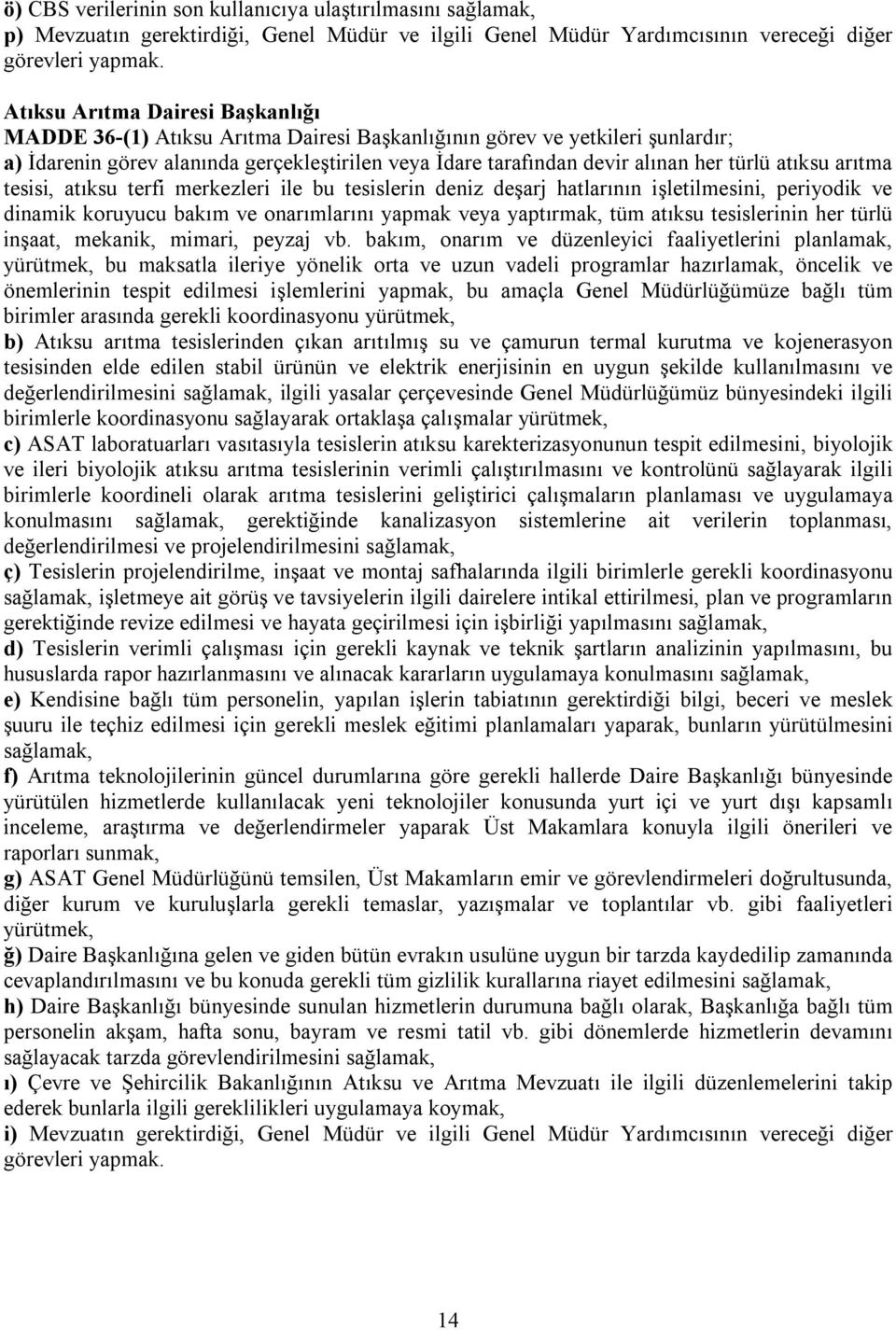 merkezleri ile bu tesislerin deniz deşarj hatlarının işletilmesini, periyodik ve dinamik koruyucu bakım ve onarımlarını yapmak veya yaptırmak, tüm atıksu tesislerinin her türlü inşaat, mekanik,