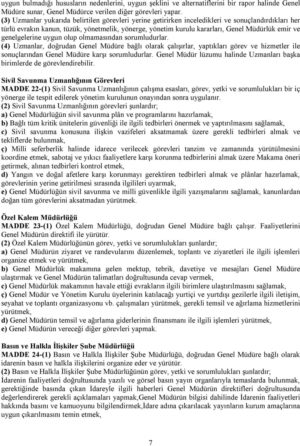 genelgelerine uygun olup olmamasından sorumludurlar. (4) Uzmanlar, doğrudan Genel Müdüre bağlı olarak çalışırlar, yaptıkları görev ve hizmetler ile sonuçlarından Genel Müdüre karşı sorumludurlar.