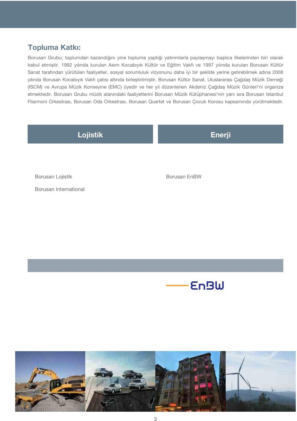 getirebilmek adına 2008 yılında Borusan Kocabıyık Vakfı çatısı altında birleştirilmiştir.