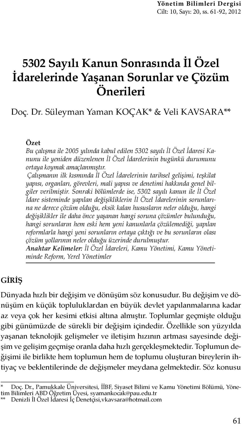 amaçlanmıştır. Çalışmanın ilk kısmında İl Özel İdarelerinin tarihsel gelişimi, teşkilat yapısı, organları, görevleri, mali yapısı ve denetimi hakkında genel bilgiler verilmiştir.