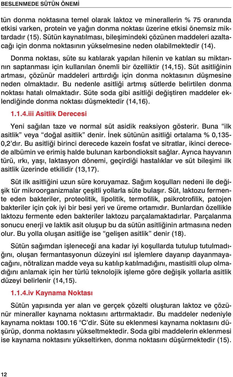 Donma noktası, süte su katılarak yapılan hilenin ve katılan su miktarının saptanması için kullanılan önemli bir özelliktir (14,15).