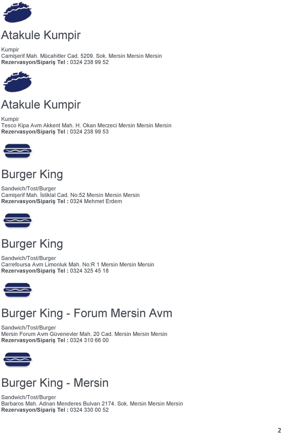 Okan Merzeci Mersin Mersin Mersin Rezervasyon/Sipariş Tel : 0324 238 99 53 Burger King Camişerif Mah. İstiklal Cad.