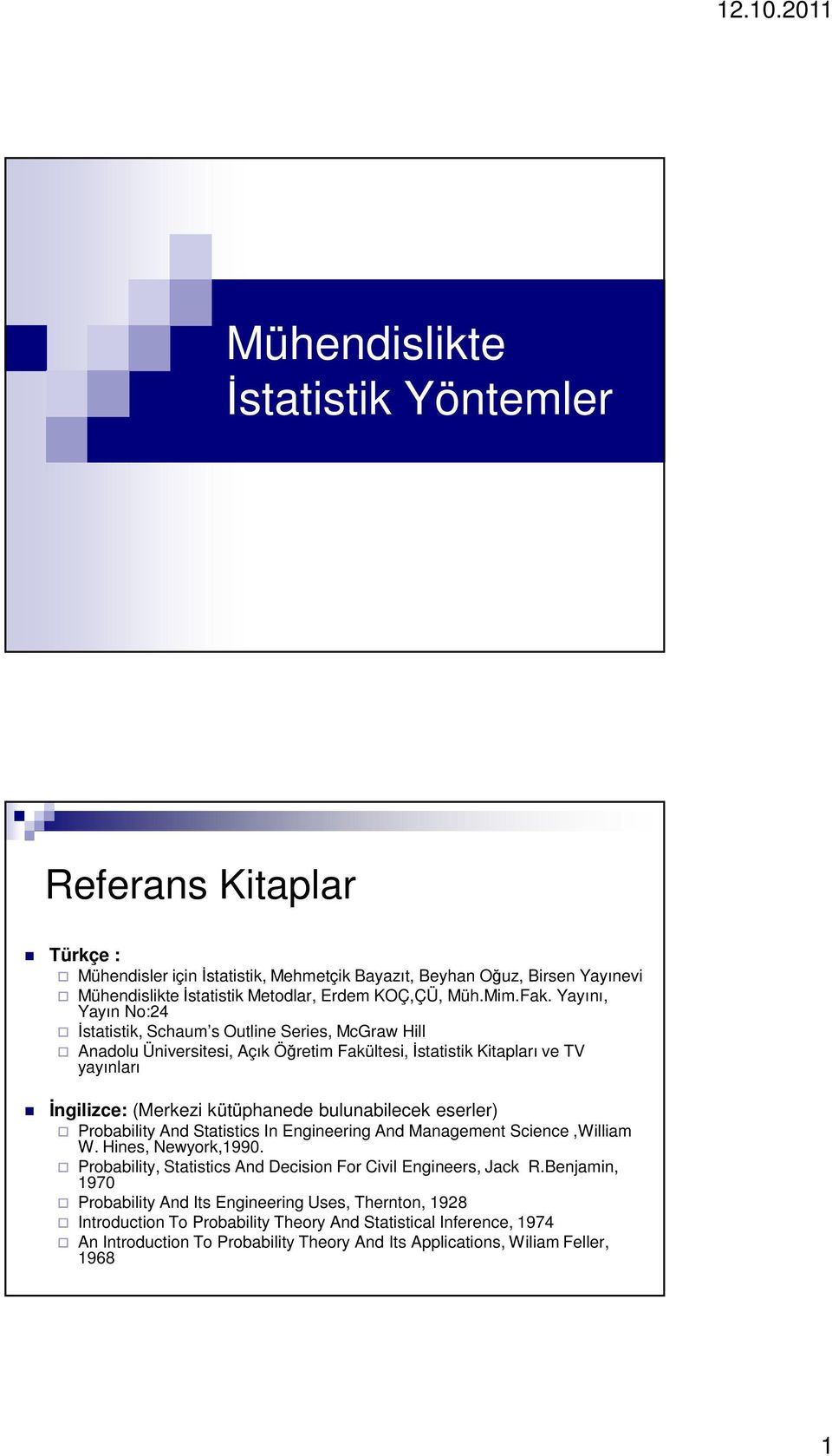 bulunabilecek eserler) Probability And Statistics In Engineering And Management Science,William W. Hines, Newyork,1990. Probability, Statistics And Decision For Civil Engineers, Jack R.