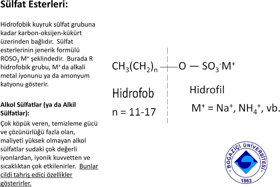 Burada R hidrofobik grubu, M + da alkali metal iyonunu ya da amonyum katyonu gösterir.