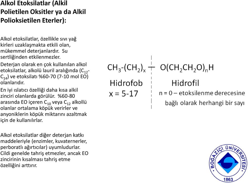 En iyi ıslatıcı özelliği daha kısa alkil zinciri olanlarda görülür.