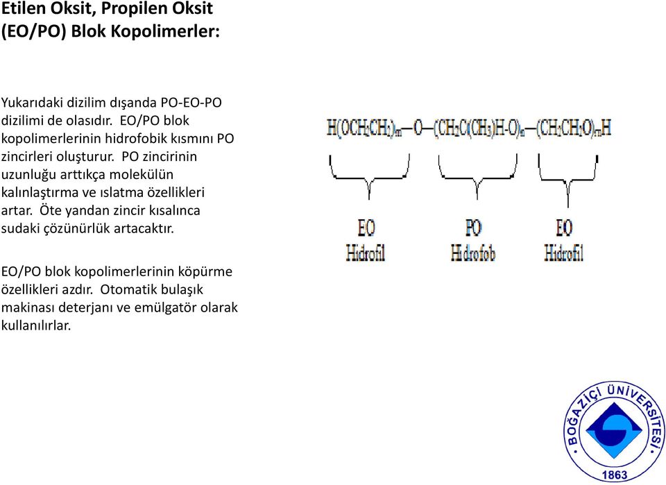 PO zincirinin uzunluğu arttıkça molekülün kalınlaştırma ve ıslatma özellikleri artar.