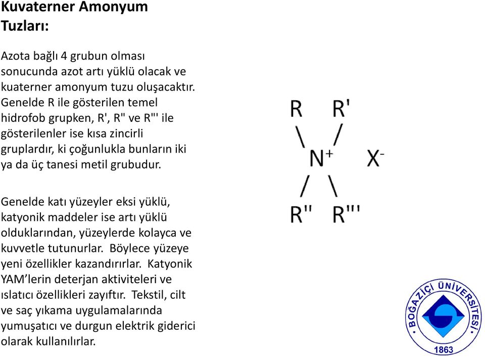 grubudur. Genelde katı yüzeyler eksi yüklü, katyonik maddeler ise artı yüklü olduklarından, yüzeylerde kolayca ve kuvvetle tutunurlar.