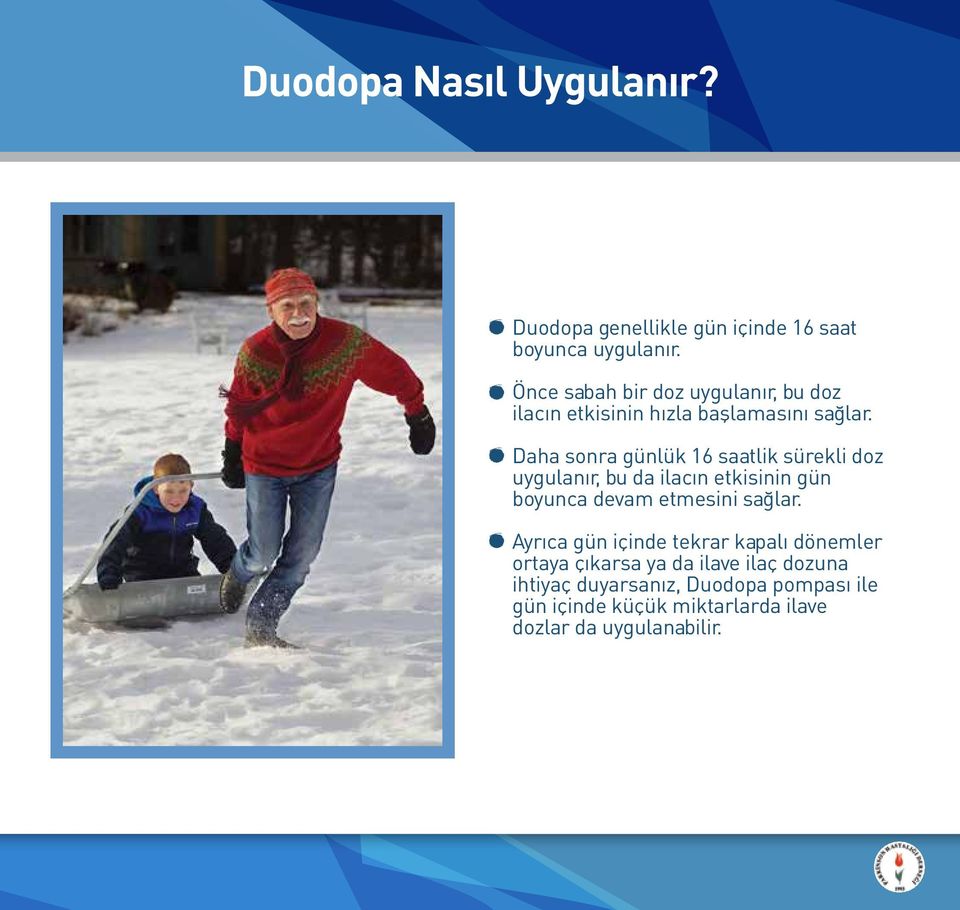 Daha sonra günlük 16 saatlik sürekli doz uygulanır, bu da ilacın etkisinin gün boyunca devam etmesini sağlar.