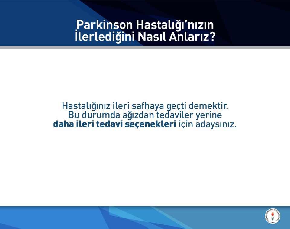 Hastalığınız ileri safhaya geçti demektir.