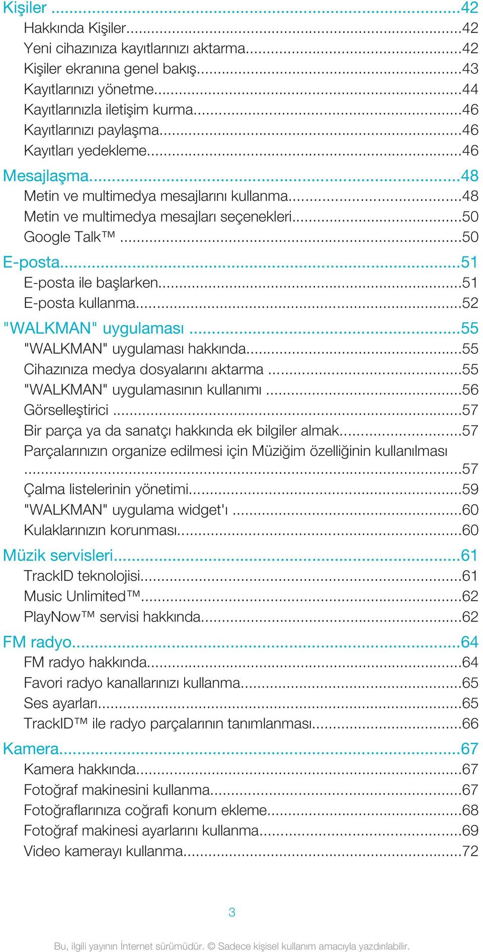 ..51 E-posta kullanma...52 "WALKMAN" uygulaması...55 "WALKMAN" uygulaması hakkında...55 Cihazınıza medya dosyalarını aktarma...55 "WALKMAN" uygulamasının kullanımı...56 Görselleştirici.