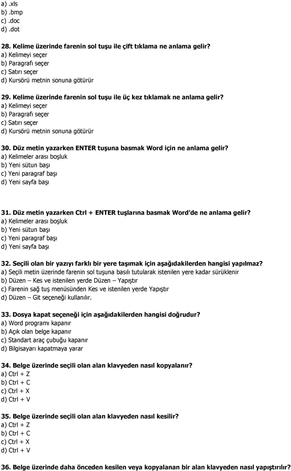 Düz metin yazarken ENTER tuşuna basmak Word için ne anlama gelir? a) Kelimeler arası boşluk b) Yeni sütun başı c) Yeni paragraf başı d) Yeni sayfa başı 31.