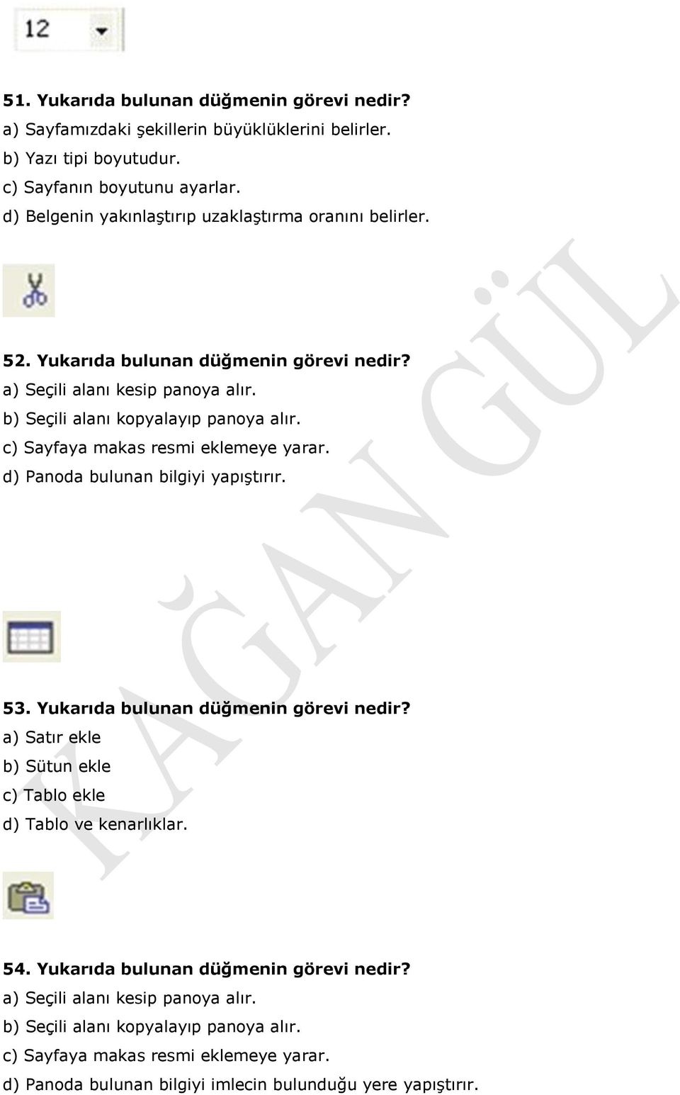 c) Sayfaya makas resmi eklemeye yarar. d) Panoda bulunan bilgiyi yapıştırır. 53. Yukarıda bulunan düğmenin görevi nedir?