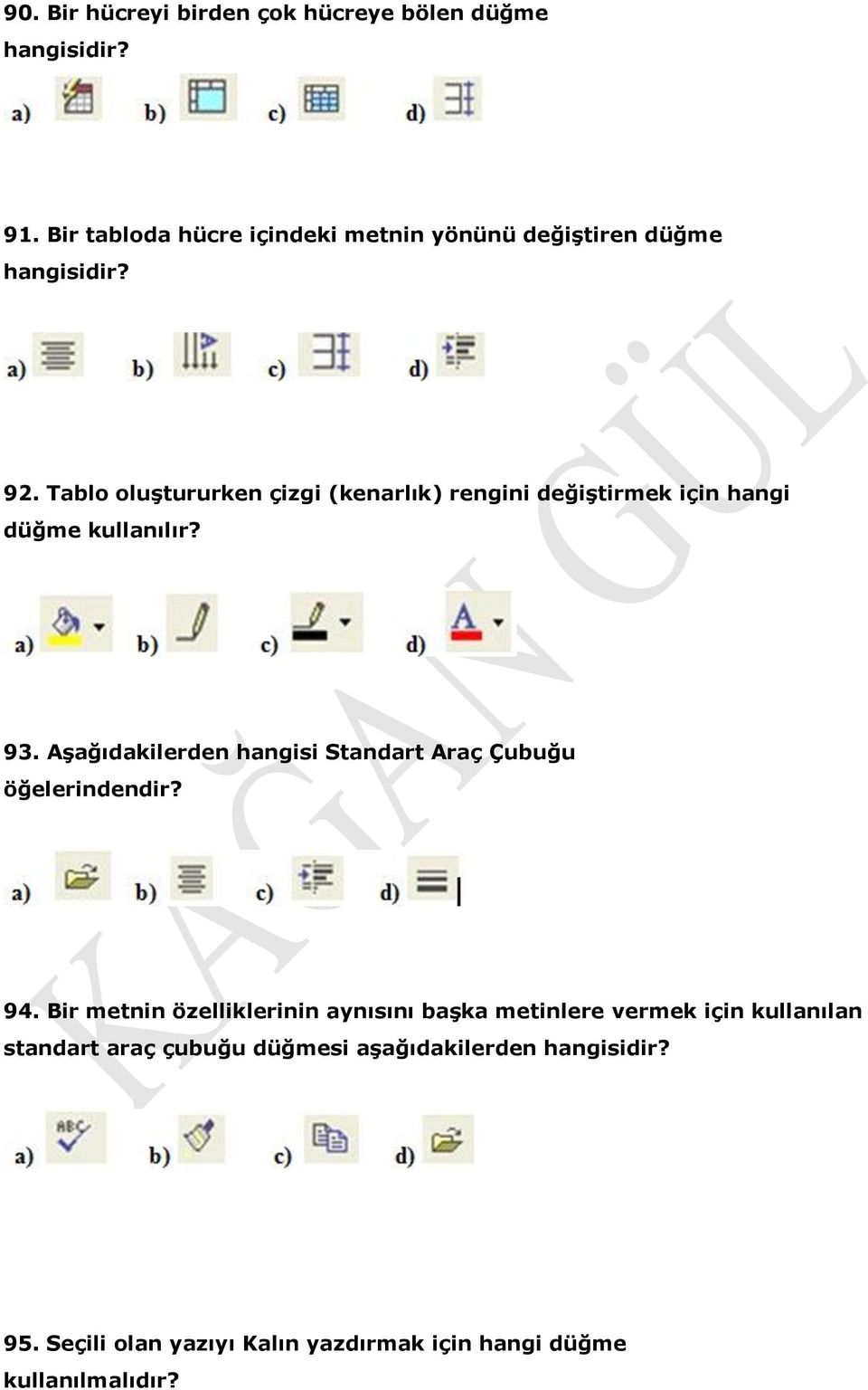 Tablo oluştururken çizgi (kenarlık) rengini değiştirmek için hangi düğme kullanılır? 93.