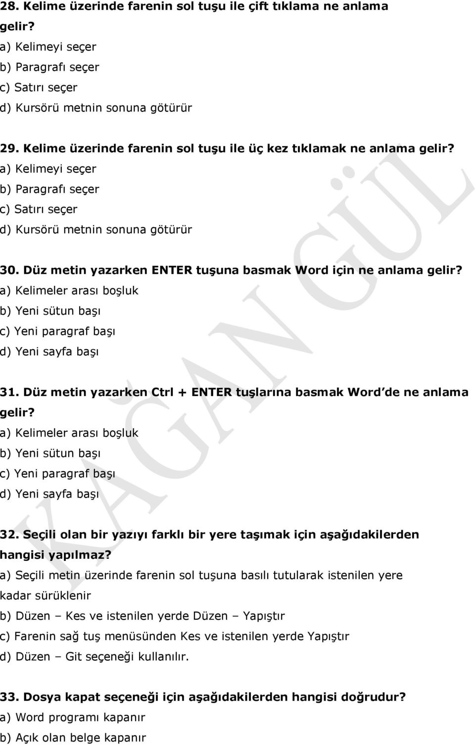 Düz metin yazarken ENTER tuşuna basmak Word için ne anlama gelir? a) Kelimeler arası boşluk b) Yeni sütun başı c) Yeni paragraf başı d) Yeni sayfa başı 31.