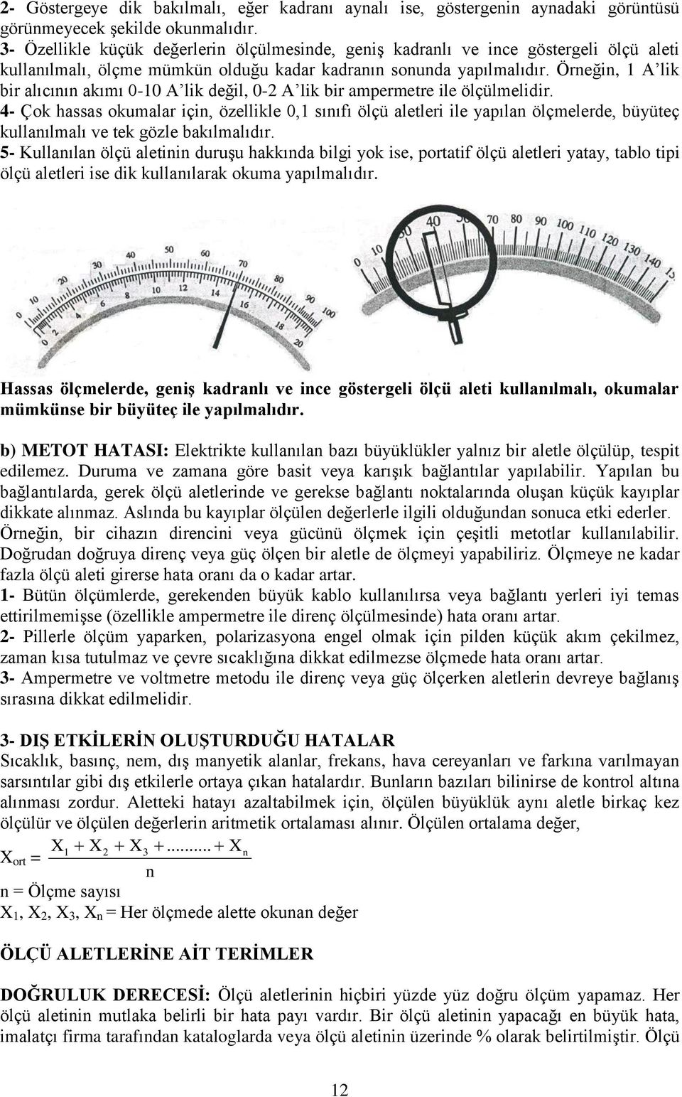 Örneğin, 1 A lik bir alıcının akımı 0-10 A lik değil, 0-2 A lik bir ampermetre ile ölçülmelidir.