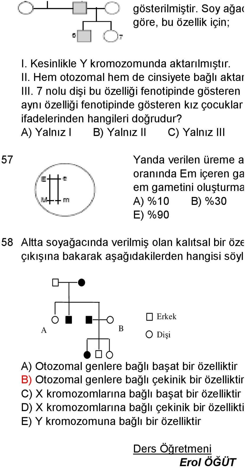 A) Yalnız I B) Yalnız II C) Yalnız III D) I ve II E) I ve III 57 Yanda verilen üreme ana hücresi %10 oranında Em içeren gamet oluşturuyorsa, em gametini oluşturma oranı kaçtır?