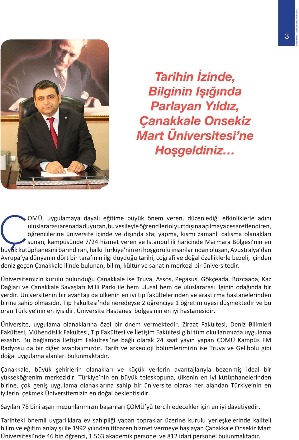 İstanbul ili haricinde Marmara Bölgesi nin en büyük kütüphanesini barındıran, halkı Türkiye nin en hoşgörülü insanlarından oluşan, Avustralya dan Avrupa ya dünyanın dört bir tarafının ilgi duyduğu