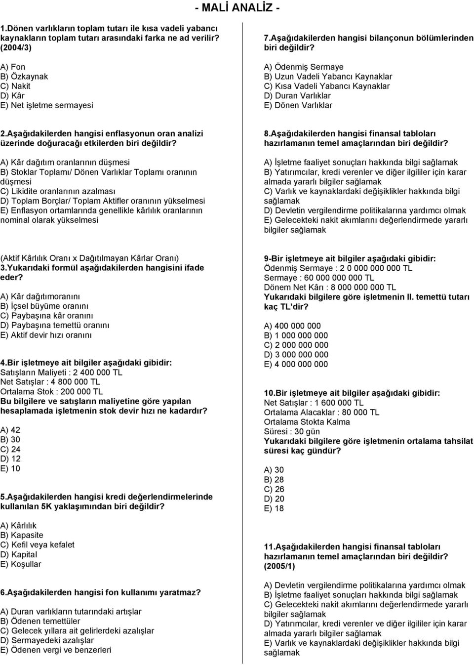 A) Ödenmiş Sermaye B) Uzun Vadeli Yabancı Kaynaklar C) Kısa Vadeli Yabancı Kaynaklar D) Duran Varlıklar E) Dönen Varlıklar 2.