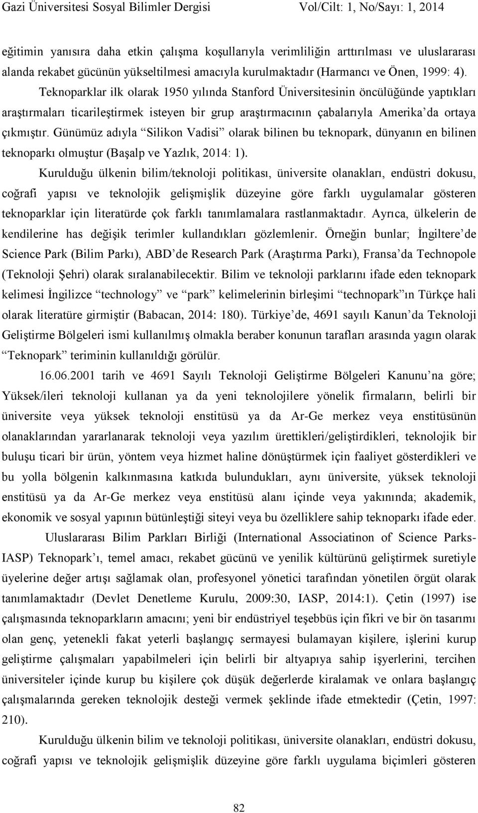 Günümüz adıyla Silikon Vadisi olarak bilinen bu teknopark, dünyanın en bilinen teknoparkı olmuştur (Başalp ve Yazlık, 2014: 1).